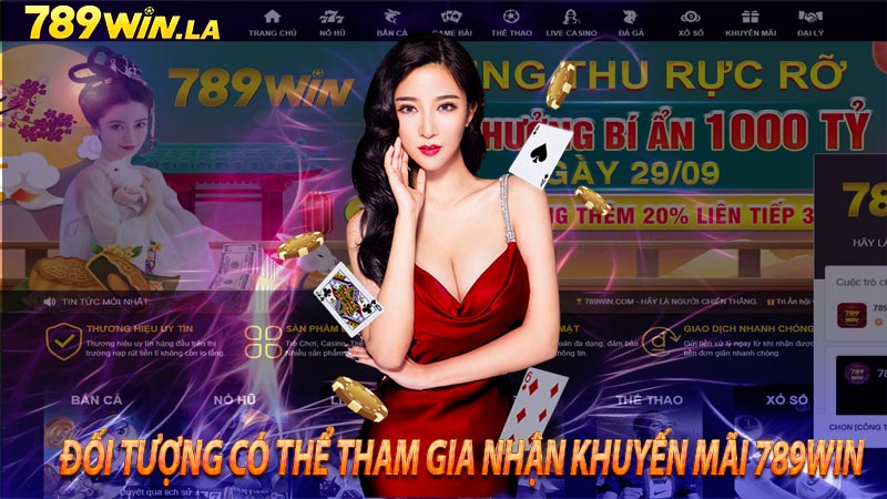 Đối tượng có thể tham gia nhận khuyến mãi 789win