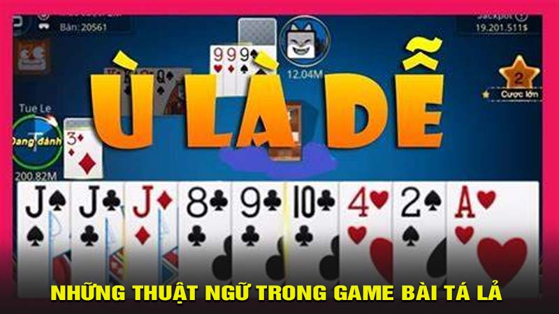 Những thuật ngữ trong game bài tá lả