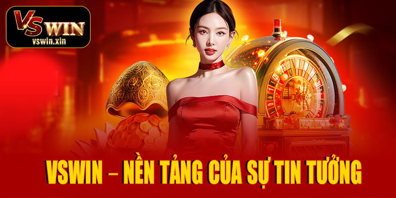 Uy tín nhà cái VSwin – Nền tảng của sự tin tưởng