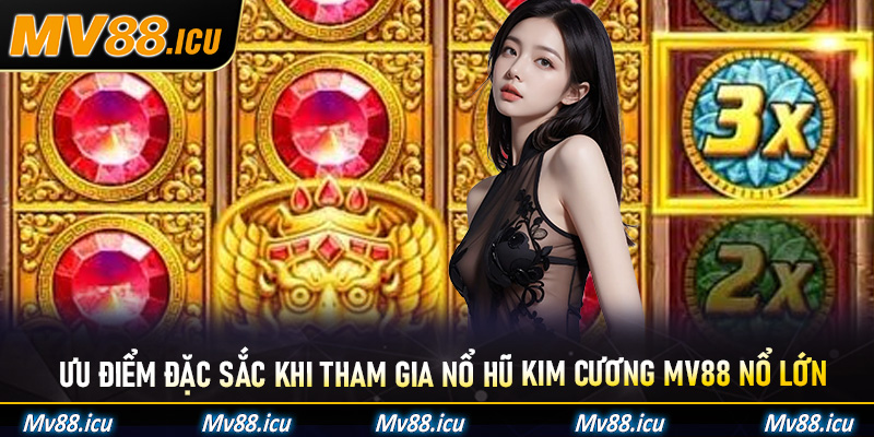 Ưu điểm đặc sắc khi tham gia nổ hũ kim cương Mv88 nổ lớn