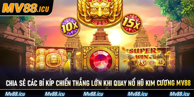 Chia sẻ các bí kíp chiến thắng lớn khi quay nổ hũ kim cương Mv88