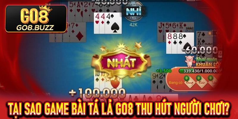 Tại sao Game Bài Tá Lả Go8 thu hút người chơi?