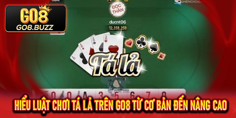Hiểu luật chơi Tá Lả trên Go8 từ cơ bản đến nâng cao