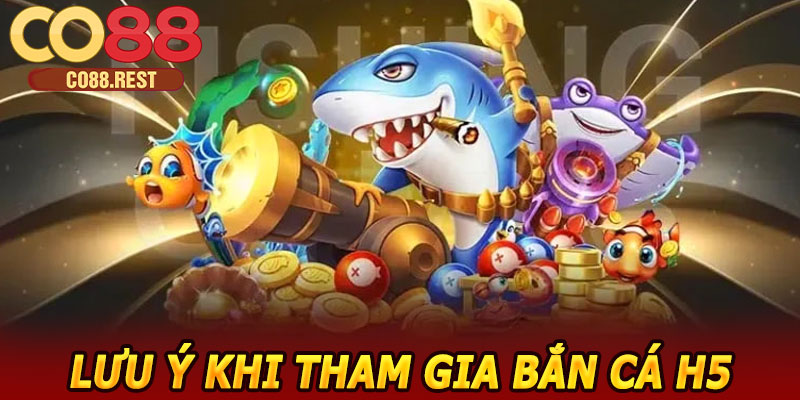Lưu ý khi tham gia Bắn cá H5 CO88