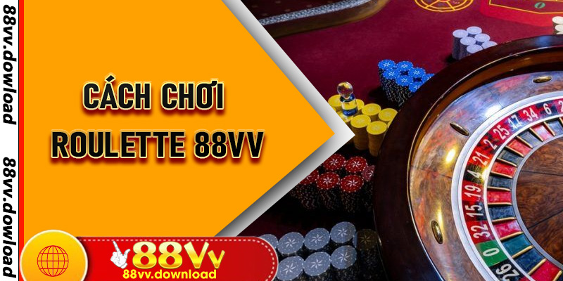 Cách Chơi Roulette 88vv – Nhập Môn Chuẩn Chỉnh Cho Tân Thủ