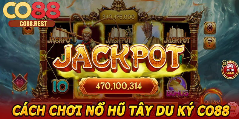 Cách chơi Nổ Hũ Tây Du Ký CO88