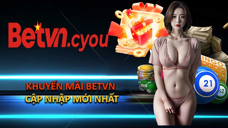 Khuyến Mãi BETVN # Cập Nhập Mới Nhất