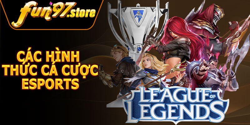 Các Hình Thức Cá Cược Esports Tại FUN97