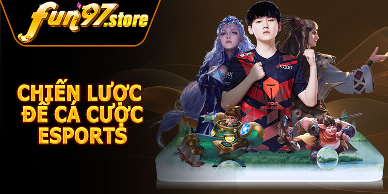 Chiến Lược Để Cá Cược Esports Hiệu Quả